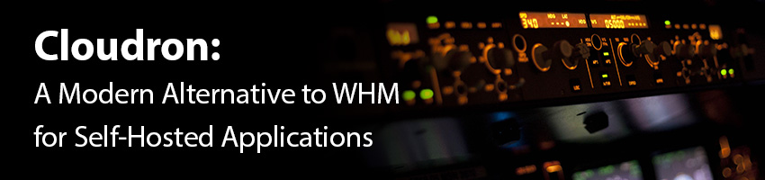 Cloudron: A Modern Alternative to WHM for Self-Hosted Applications